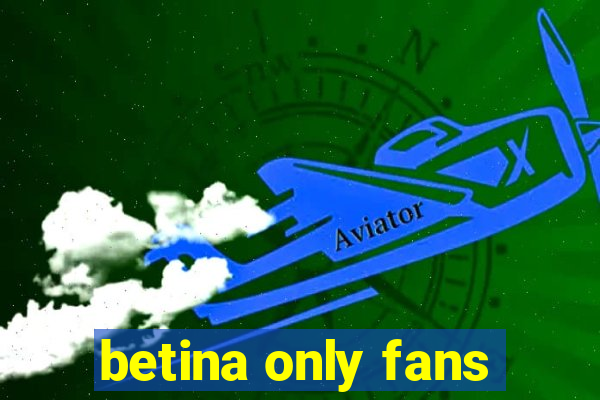 betina only fans